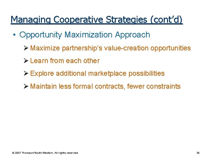 Managing Cooperative Strategies (cont’d) • Opportunity Maximization Approach Maximize partnership’s value-creation opportunities Learn from