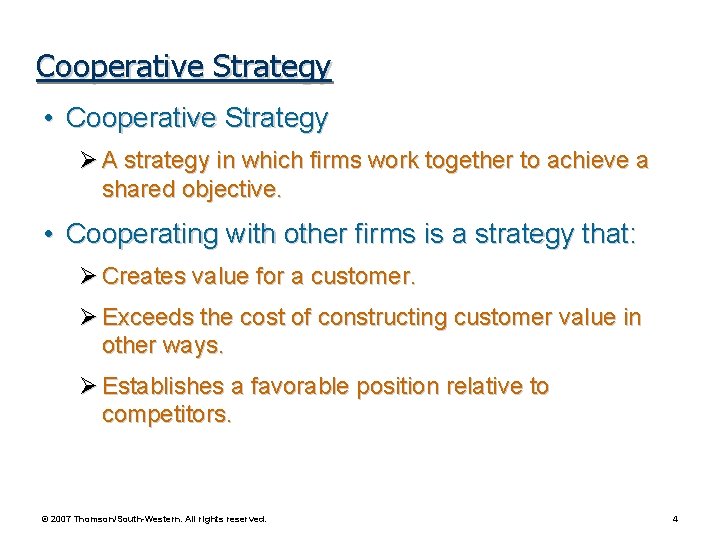 Cooperative Strategy • Cooperative Strategy A strategy in which firms work together to achieve