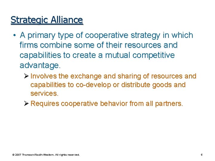 Strategic Alliance • A primary type of cooperative strategy in which firms combine some