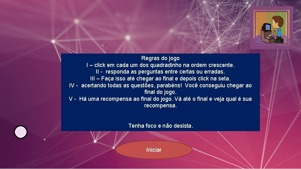 Regras do jogo I – click em cada um dos quadradinho na ordem crescente.