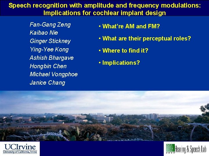 Speech recognition with amplitude and frequency modulations: Implications for cochlear implant design Fan-Gang Zeng