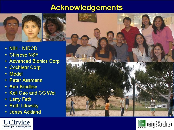 Acknowledgements • • • NIH - NIDCD Chinese NSF Advanced Bionics Corp Cochlear Corp