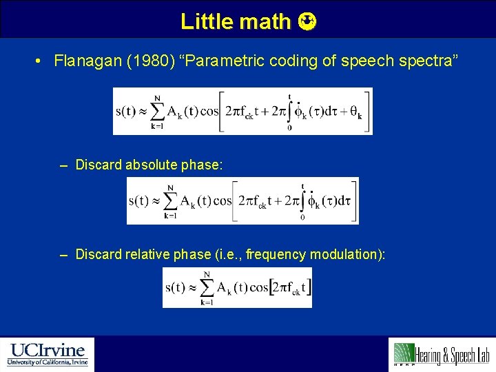 Little math • Flanagan (1980) “Parametric coding of speech spectra”. – Discard absolute phase:
