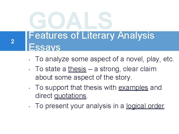 2 GOALS Features of Literary Analysis Essays • • To analyze some aspect of