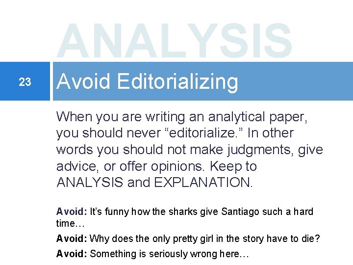 ANALYSIS 23 Avoid Editorializing When you are writing an analytical paper, you should never