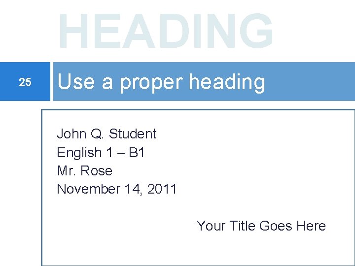 HEADING 25 Use a proper heading John Q. Student English 1 – B 1