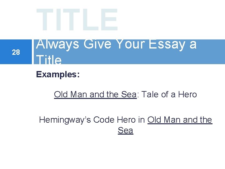 TITLE 28 Always Give Your Essay a Title Examples: Old Man and the Sea:
