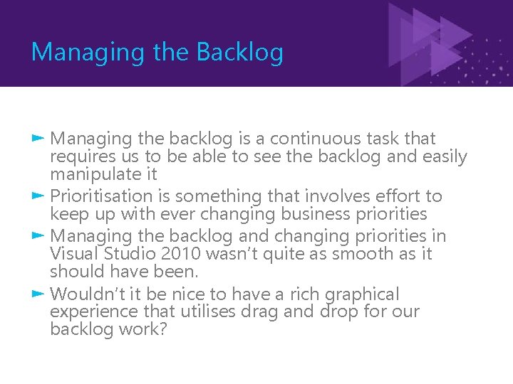 Managing the Backlog ► Managing the backlog is a continuous task that requires us