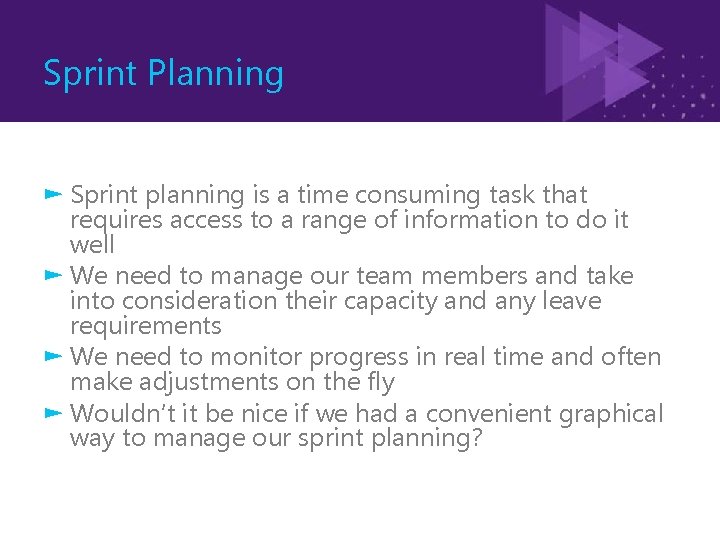 Sprint Planning ► Sprint planning is a time consuming task that requires access to