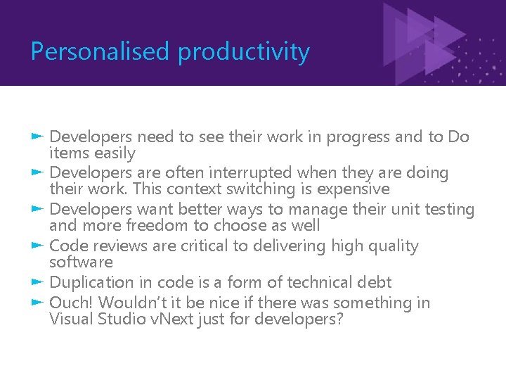 Personalised productivity ► Developers need to see their work in progress and to Do