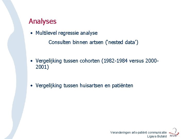 Analyses • Multilevel regressie analyse Consulten binnen artsen (‘nested data’) • Vergelijking tussen cohorten