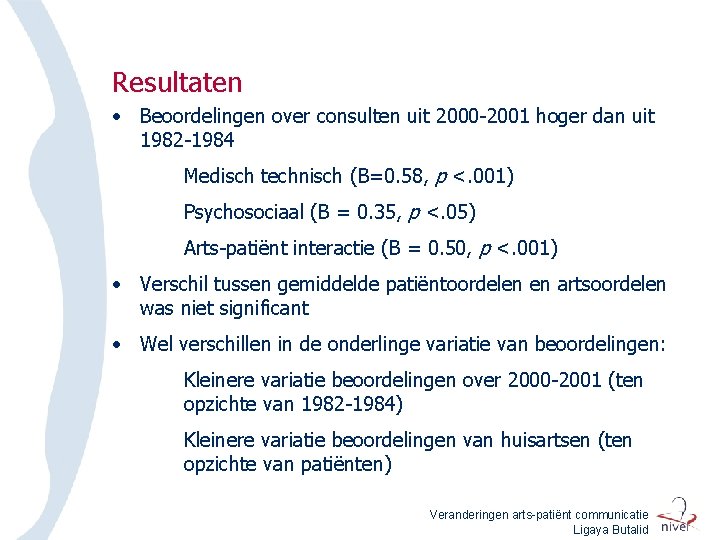 Resultaten • Beoordelingen over consulten uit 2000 -2001 hoger dan uit 1982 -1984 Medisch