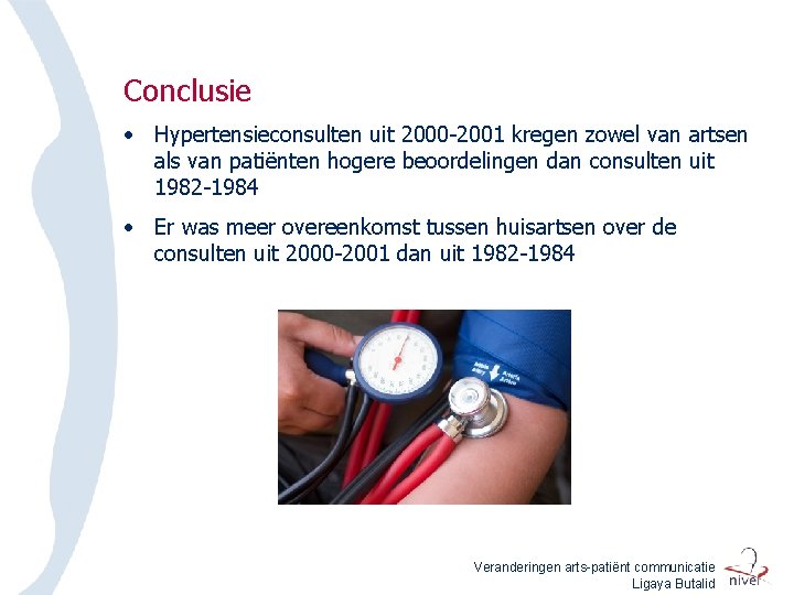 Conclusie • Hypertensieconsulten uit 2000 -2001 kregen zowel van artsen als van patiënten hogere