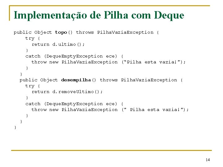 Implementação de Pilha com Deque public Object topo() throws Pilha. Vazia. Exception { try