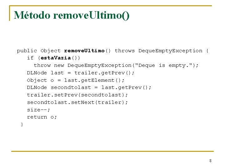 Método remove. Ultimo() public Object remove. Ultimo() throws Deque. Empty. Exception { if (esta.