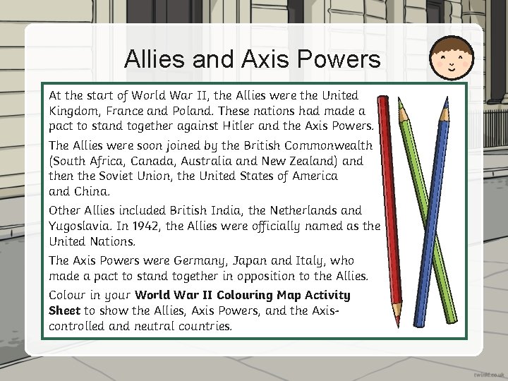 Allies and Axis Powers At the start of World War II, the Allies were
