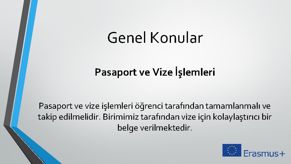 Genel Konular Pasaport ve Vize İşlemleri Pasaport ve vize işlemleri öğrenci tarafından tamamlanmalı ve