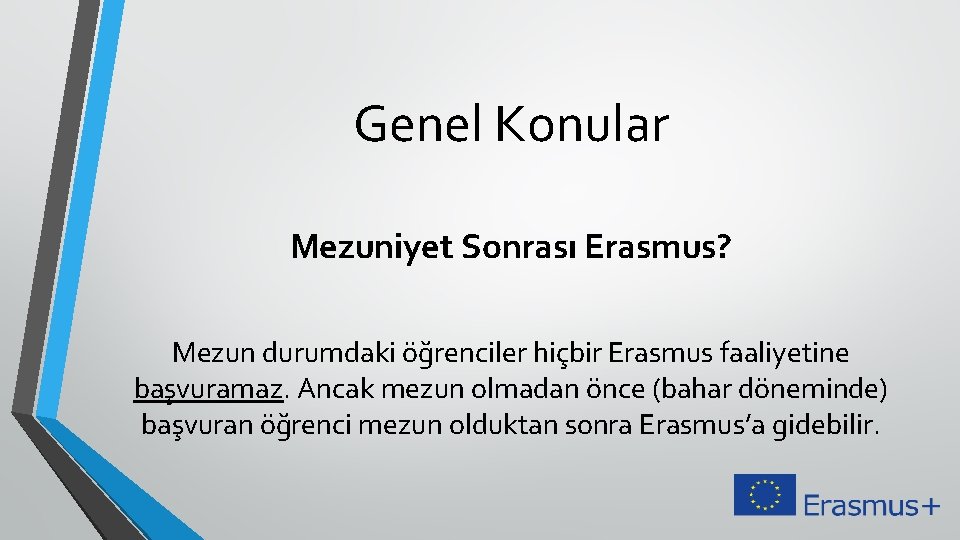 Genel Konular Mezuniyet Sonrası Erasmus? Mezun durumdaki öğrenciler hiçbir Erasmus faaliyetine başvuramaz. Ancak mezun