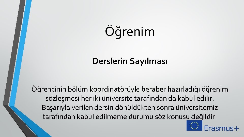 Öğrenim Derslerin Sayılması Öğrencinin bölüm koordinatörüyle beraber hazırladığı öğrenim sözleşmesi her iki üniversite tarafından