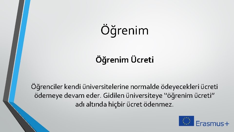 Öğrenim Ücreti Öğrenciler kendi üniversitelerine normalde ödeyecekleri ücreti ödemeye devam eder. Gidilen üniversiteye ‘‘öğrenim