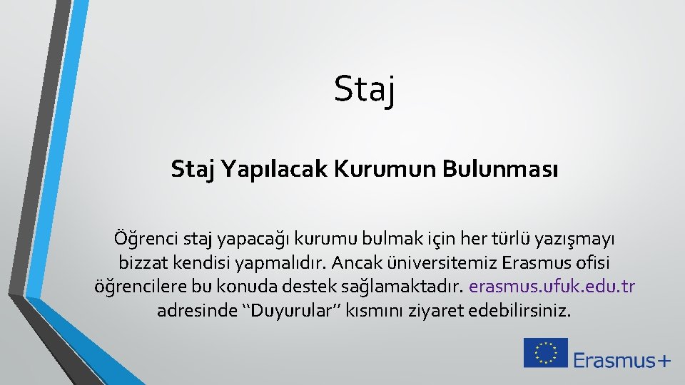 Staj Yapılacak Kurumun Bulunması Öğrenci staj yapacağı kurumu bulmak için her türlü yazışmayı bizzat