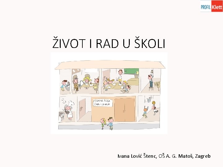 ŽIVOT I RAD U ŠKOLI Ivana Lović Štenc, OŠ A. G. Matoš, Zagreb 