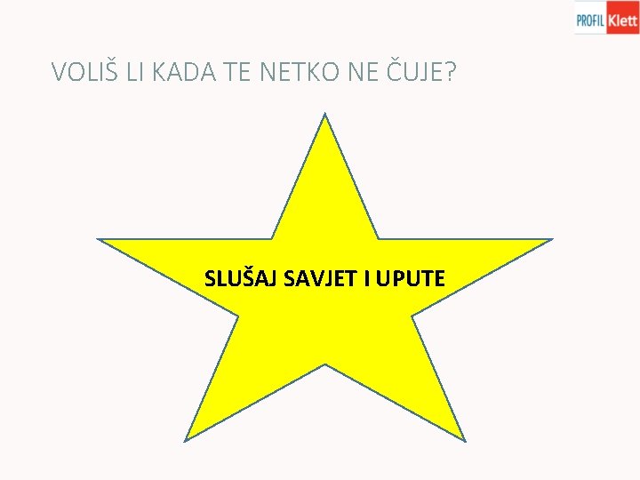 VOLIŠ LI KADA TE NETKO NE ČUJE? SLUŠAJ SAVJET I UPUTE 