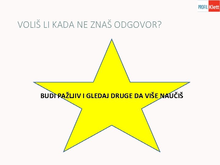 VOLIŠ LI KADA NE ZNAŠ ODGOVOR? BUDI PAŽLJIV I GLEDAJ DRUGE DA VIŠE NAUČIŠ