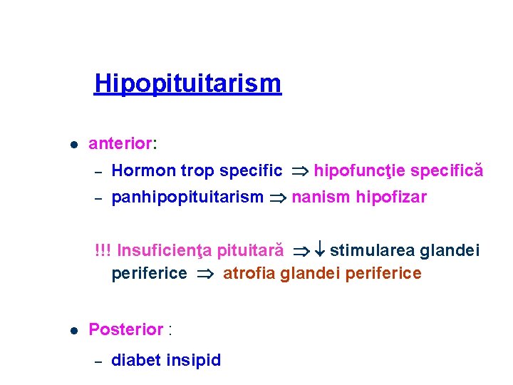 Hipopituitarism l anterior: – Hormon trop specific hipofuncţie specifică – panhipopituitarism nanism hipofizar !!!