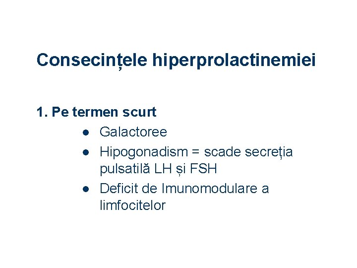 Consecințele hiperprolactinemiei 1. Pe termen scurt l Galactoree l Hipogonadism = scade secreția pulsatilă
