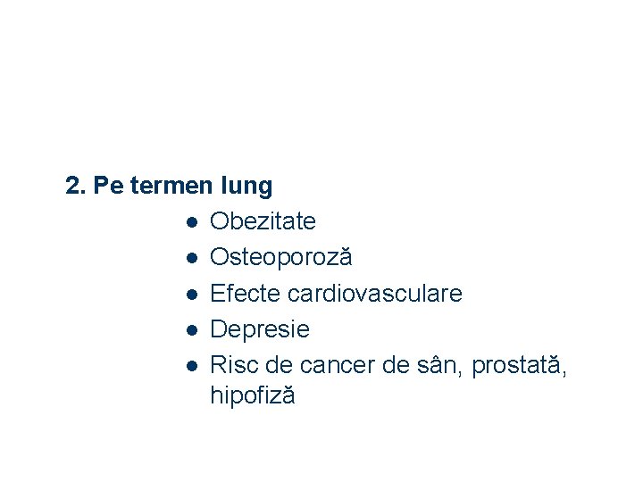 2. Pe termen lung l Obezitate l Osteoporoză l Efecte cardiovasculare l Depresie l