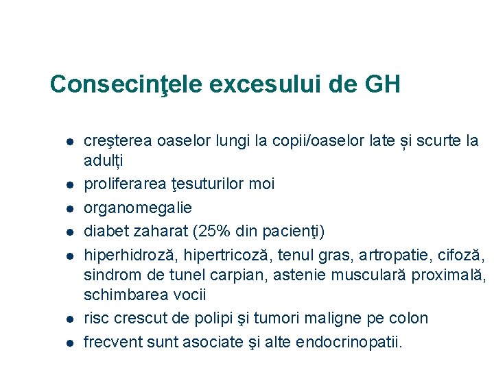 Consecinţele excesului de GH l l l l creşterea oaselor lungi la copii/oaselor late