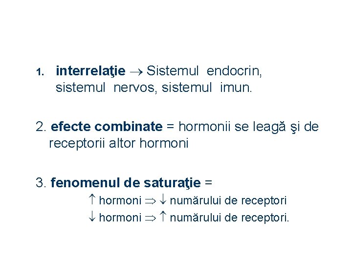 1. interrelaţie Sistemul endocrin, sistemul nervos, sistemul imun. 2. efecte combinate = hormonii se