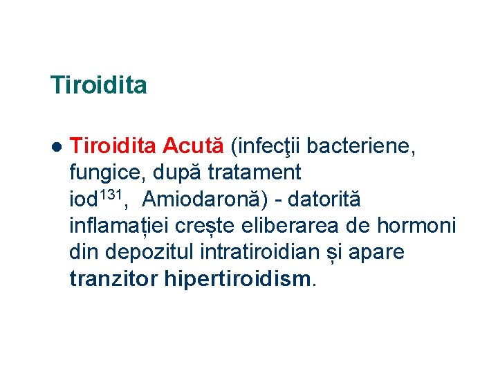 Tiroidita l Tiroidita Acută (infecţii bacteriene, fungice, după tratament iod 131, Amiodaronă) - datorită