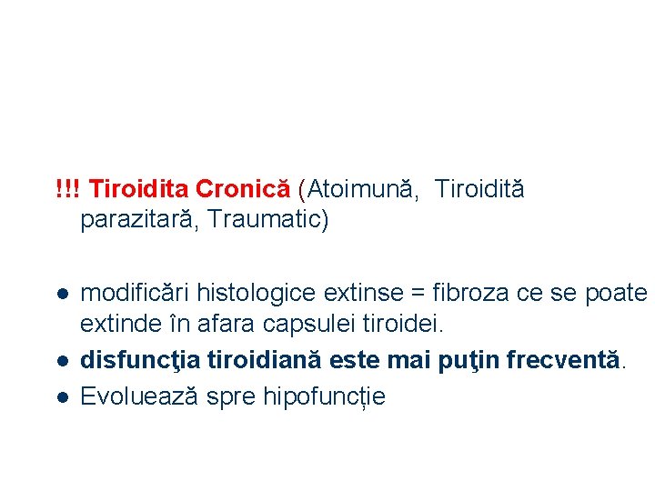 !!! Tiroidita Cronică (Atoimună, Tiroidită parazitară, Traumatic) l l l modificări histologice extinse =