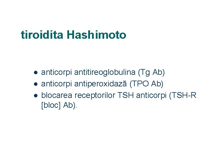 tiroidita Hashimoto l l l anticorpi antitireoglobulina (Tg Ab) anticorpi antiperoxidază (TPO Ab) blocarea