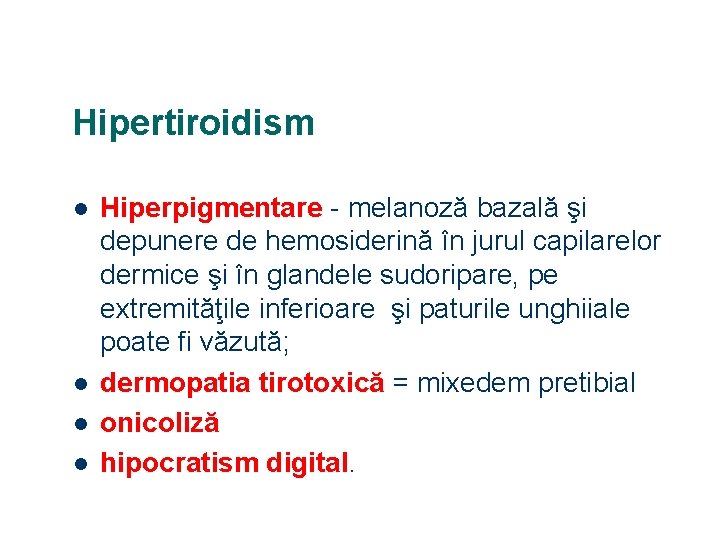 Hipertiroidism l l Hiperpigmentare - melanoză bazală şi depunere de hemosiderină în jurul capilarelor