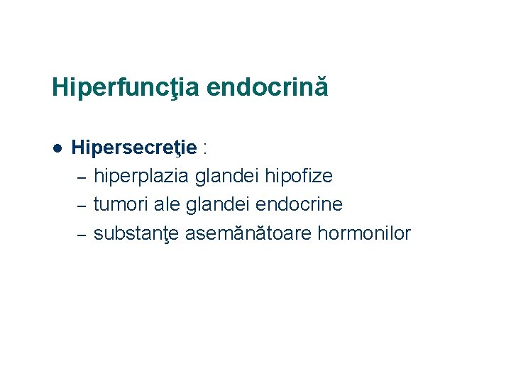 Hiperfuncţia endocrină l Hipersecreţie : – hiperplazia glandei hipofize – tumori ale glandei endocrine