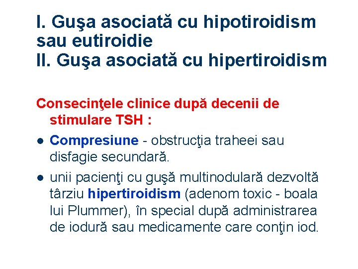 I. Guşa asociată cu hipotiroidism sau eutiroidie II. Guşa asociată cu hipertiroidism Consecinţele clinice