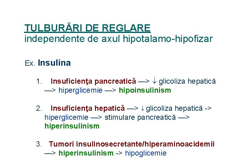 TULBURĂRI DE REGLARE independente de axul hipotalamo-hipofizar Ex. Insulina 1. Insuficienţa pancreatică —> glicoliza