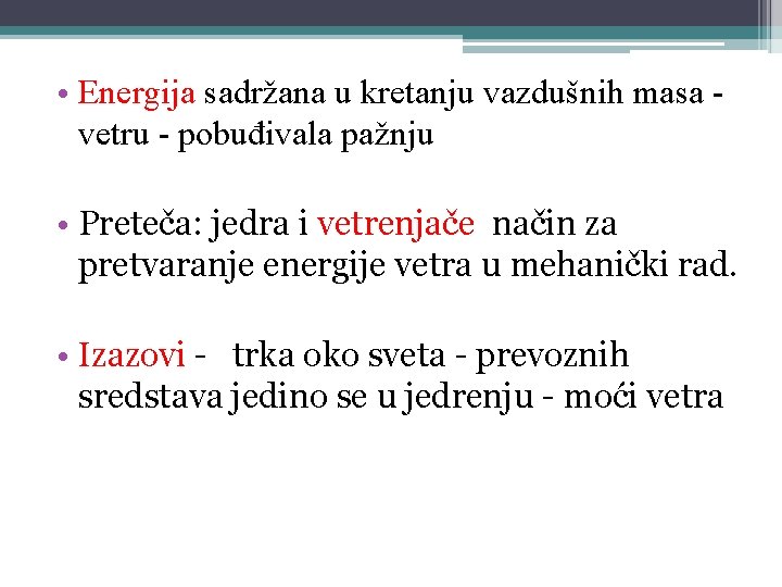  • Energija sadržana u kretanju vazdušnih masa vetru - pobuđivala pažnju • Preteča: