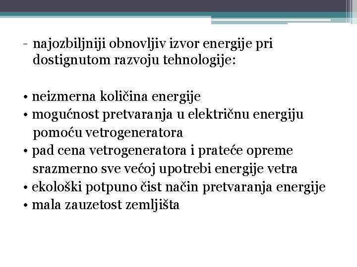 - najozbiljniji obnovljiv izvor energije pri dostignutom razvoju tehnologije: • neizmerna količina energije •