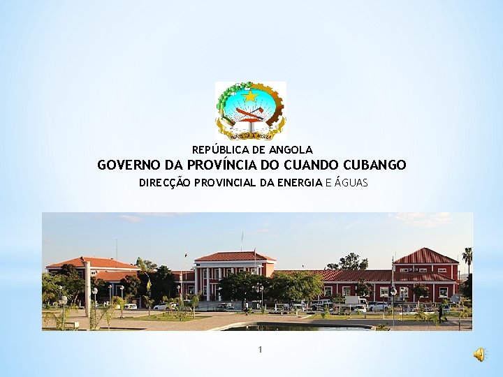 REPÚBLICA DE ANGOLA GOVERNO DA PROVÍNCIA DO CUANDO CUBANGO DIRECÇÃO PROVINCIAL DA ENERGIA E