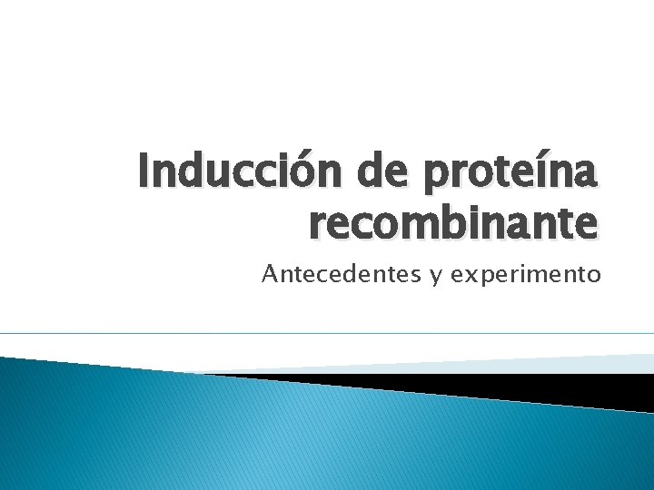 Inducción de proteína recombinante Antecedentes y experimento 