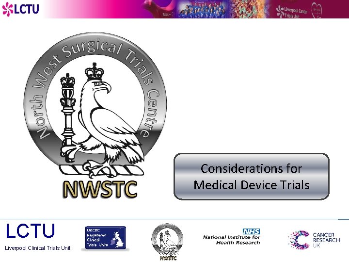 CONSIDERATIONS FOR SURGICAL MEDICAL DEVICE TRIALS Considerations for Medical Device Trials LCTU Liverpool Clinical