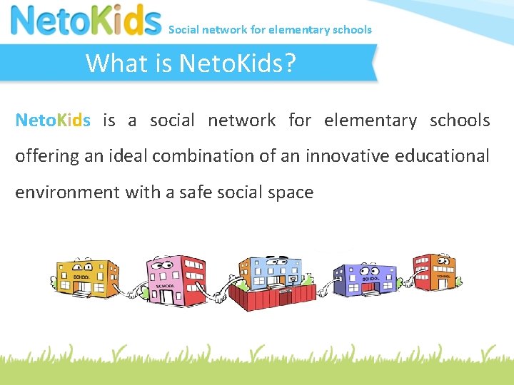 Social network for elementary schools What is Neto. Kids? Neto. Kids is a social