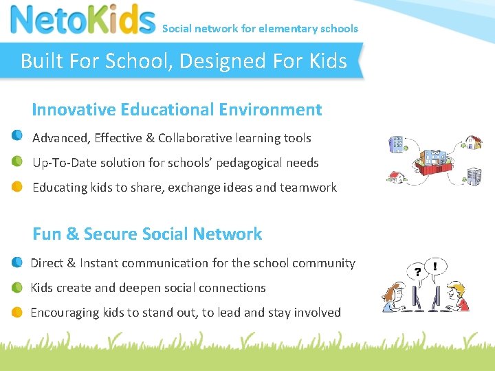 Social network for elementary schools Built For School, Designed For Kids Innovative Educational Environment