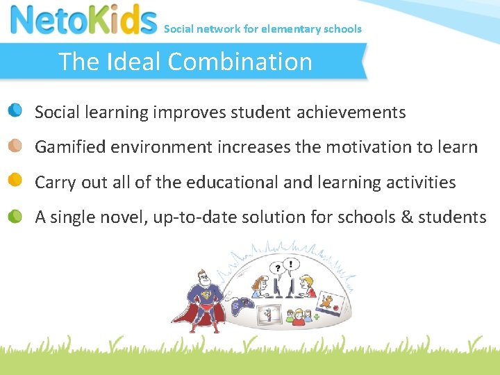 Social network for elementary schools The Ideal Combination Social learning improves student achievements Gamified