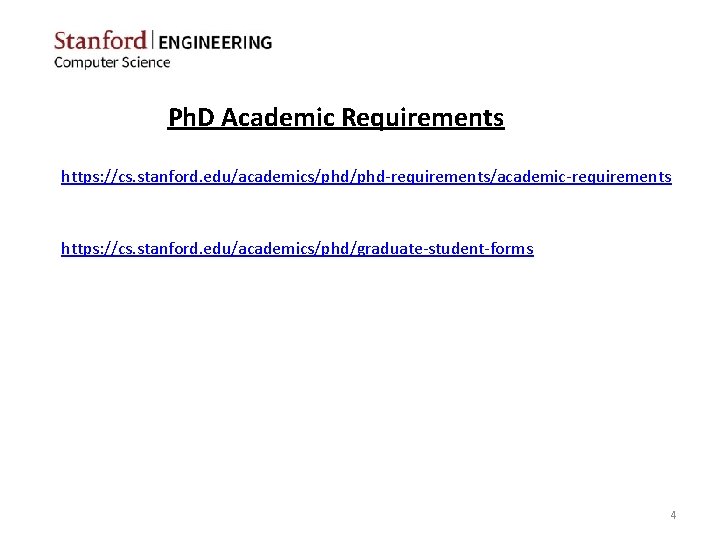 Ph. D Academic Requirements https: //cs. stanford. edu/academics/phd-requirements/academic-requirements https: //cs. stanford. edu/academics/phd/graduate-student-forms 4 