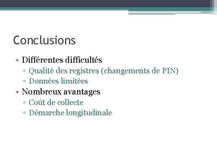 Conclusions • Différentes difficultés ▫ Qualité des registres (changements de PIN) ▫ Données limitées